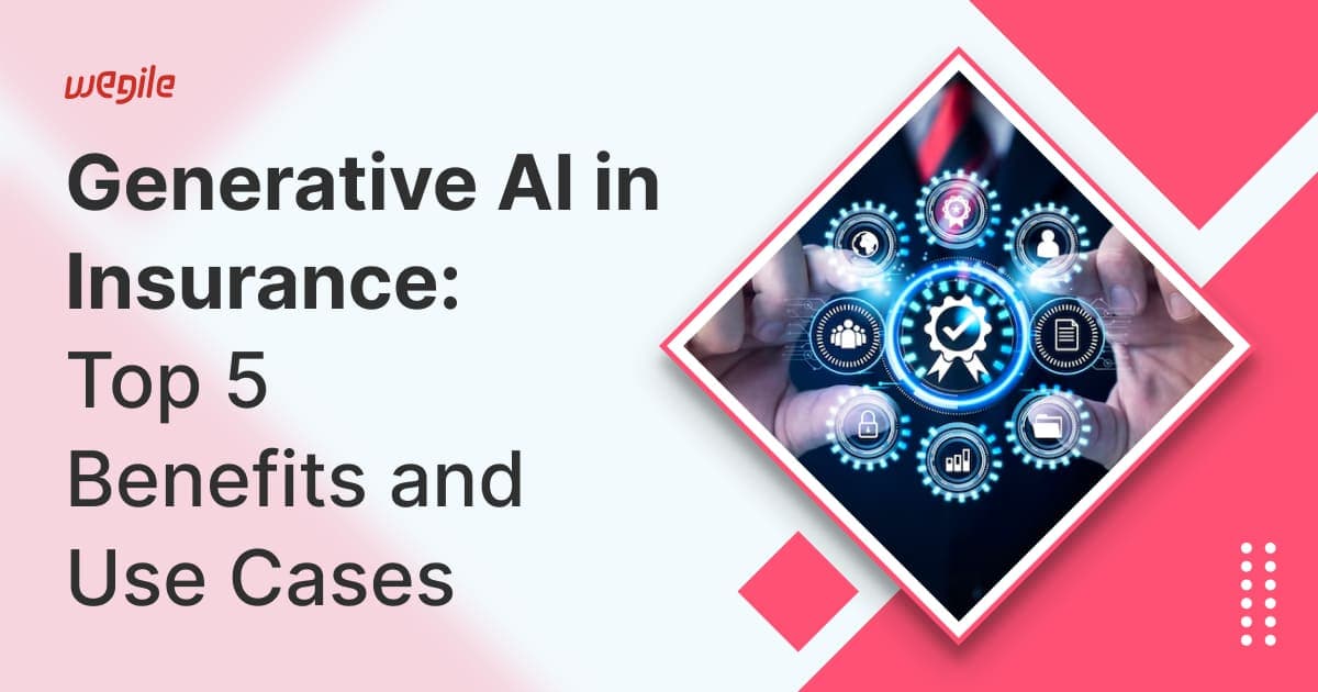 Generative AI in Insurance: Top 5 Benefits and Use Cases